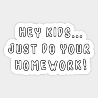 Hey Kids! Just do Your Homework! Sticker